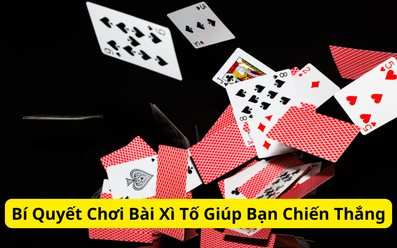 Bí Quyết Chơi Bài Xì Tố Giúp Bạn Chiến Thắng