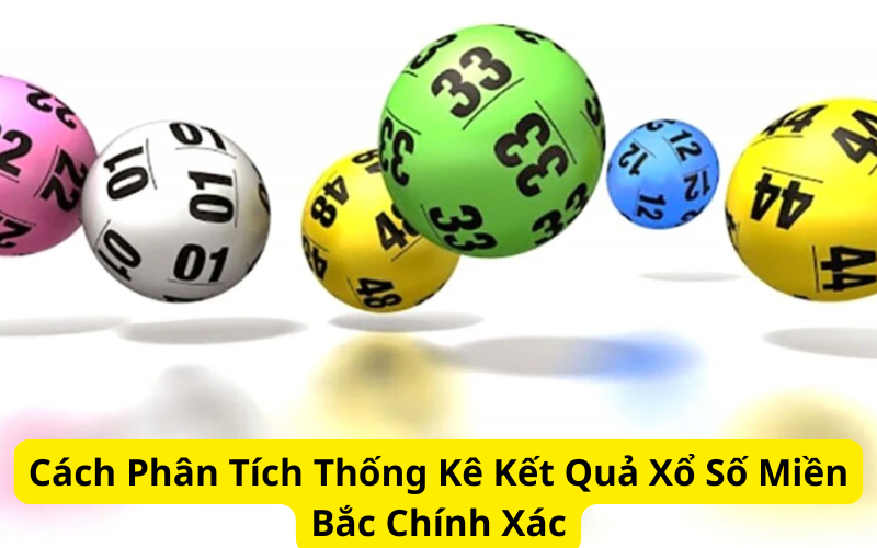 Cách Phân Tích Thống Kê Kết Quả Xổ Số Miền Bắc Chính Xác