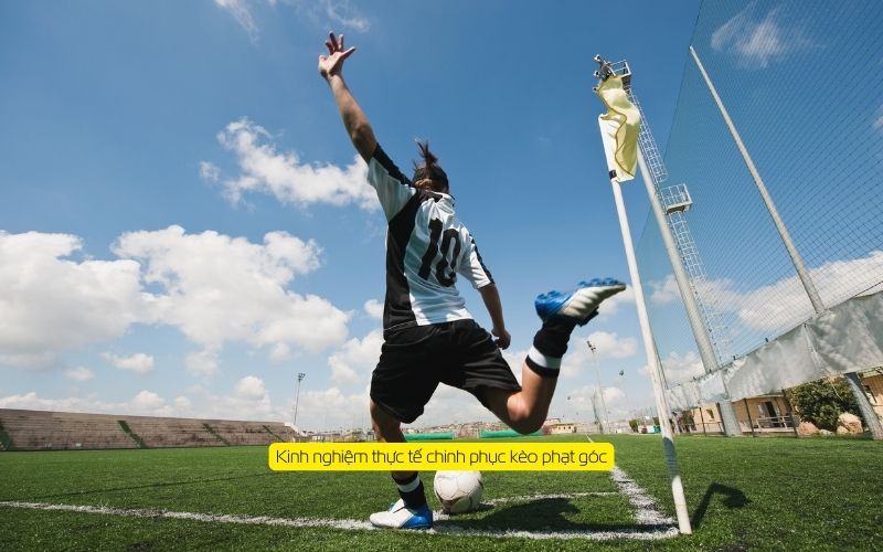 Kinh nghiệm thực tế chinh phục kèo phạt góc