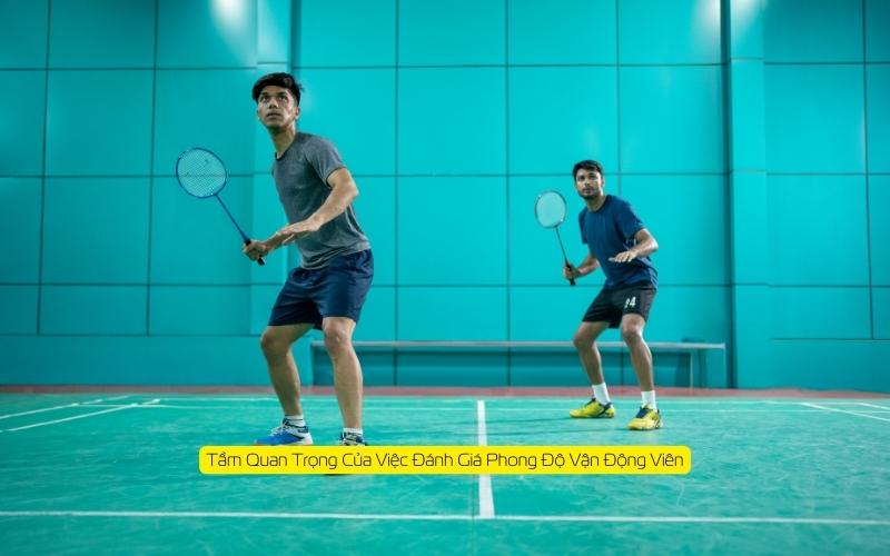 Tầm Quan Trọng Của Việc Đánh Giá Phong Độ Vận Động Viên