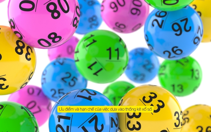 Ưu điểm và hạn chế của việc dựa vào thống kê xổ số
