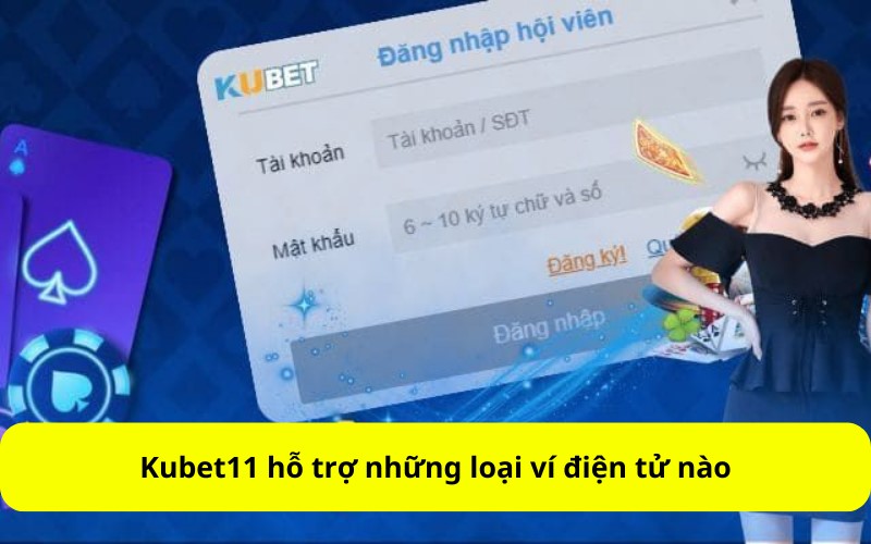 Kubet11 hỗ trợ những loại ví điện tử nào