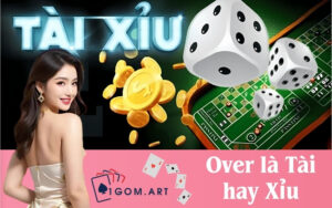 Over là Tài hay Xỉu