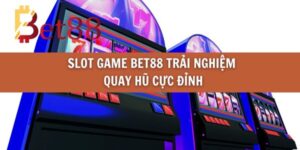Slot game Bet88 trải nghiệm quay hũ cực đỉnh