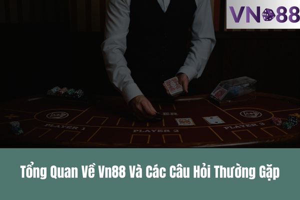 Tổng Quan Về Vn88 Và Các Câu Hỏi Thường Gặp