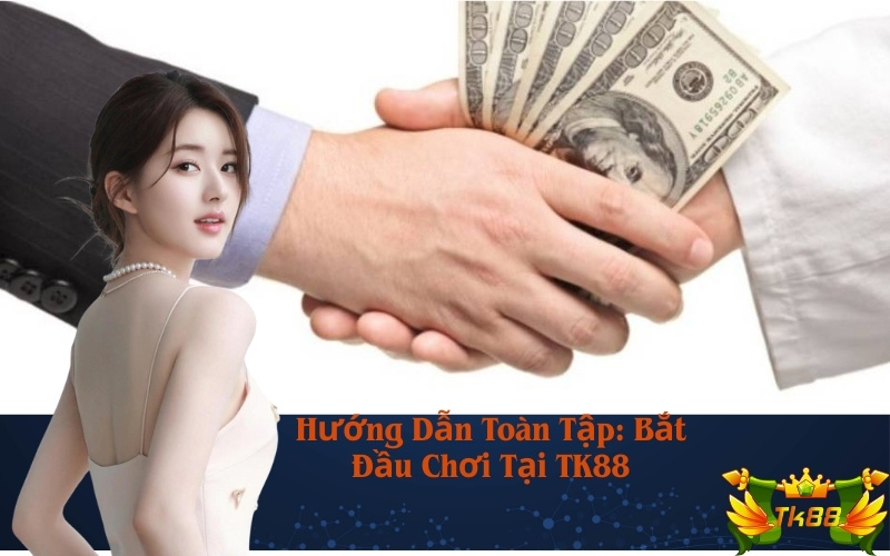Hướng Dẫn Toàn Tập: Bắt Đầu Chơi Tại TK88