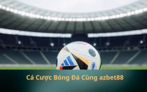 Cá Cược Bóng Đá Cùng azbet88