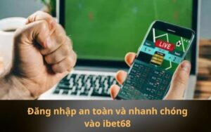 Đăng nhập an toàn và nhanh chóng vào ibet68