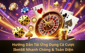 Hướng Dẫn Tải Ứng Dụng Cá Cược Ibet68 Nhanh Chóng & Toàn Diện