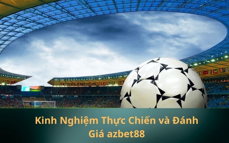 Kinh Nghiệm Thực Chiến và Đánh Giá azbet88