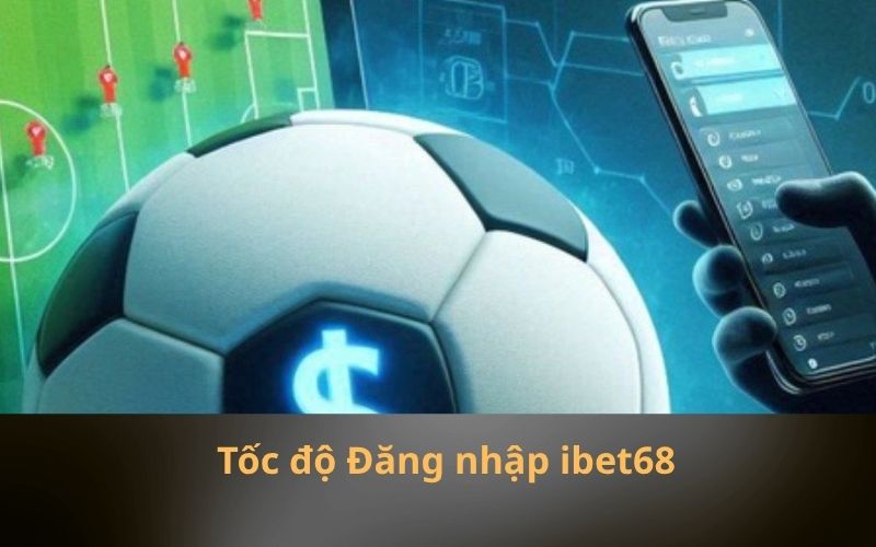 Tốc độ Đăng nhập ibet68