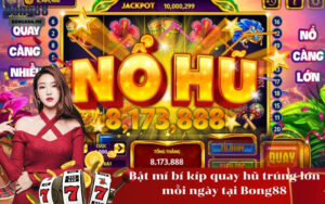 Bật mí bí kíp quay hũ trúng lớn mỗi ngày tại Bong88