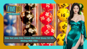 Các Sai Lầm Cần Tránh Khi Chơi Quay Số Để Không Mất Tiền