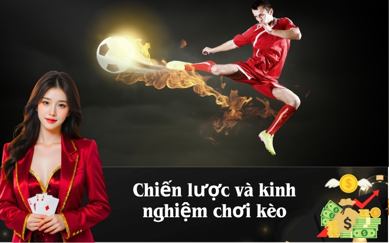 Chiến lược và kinh nghiệm chơi kèo