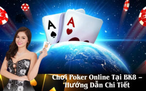 Chơi Poker Online Tại BK8 – Hướng Dẫn Chi Tiết