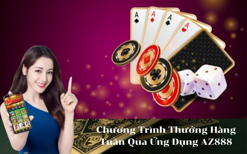 Chương Trình Thưởng Hàng Tuần Qua Ứng Dụng AZ888