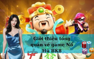 Giới thiệu tổng quan về game Nổ Hũ BK8