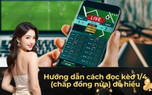 Hướng dẫn cách đọc kèo 1_4 (chấp đồng nửa) dễ hiểu