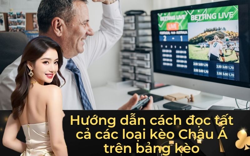 Hướng dẫn cách đọc tất cả các loại kèo Châu Á trên bảng kèo