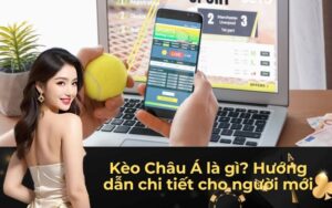 Kèo Châu Á là gì_ Hướng dẫn chi tiết cho người mới
