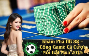 Khám Phá HB 88 – Cổng Game Cá Cược Nổi Bật Mùa 2025