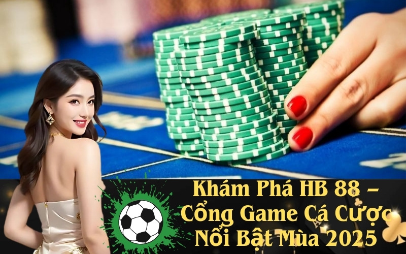 Khám Phá HB 88 – Cổng Game Cá Cược Nổi Bật Mùa 2025