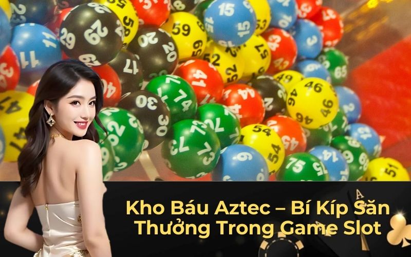 Kho Báu Aztec – Bí Kíp Săn Thưởng Trong Game Slot