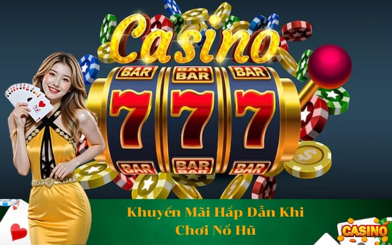 Khuyến Mãi Hấp Dẫn Khi Chơi Nổ Hũ
