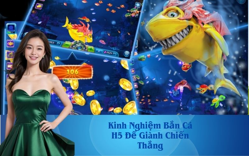 Kinh Nghiệm Bắn Cá H5 Để Giành Chiến Thắng
