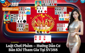 Luật Chơi Phỏm – Hướng Dẫn Cơ Bản Khi Tham Gia Tại SV388