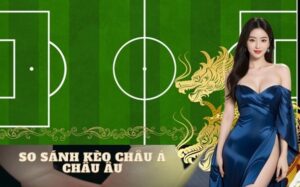 So sánh kèo Châu Á Châu Âu