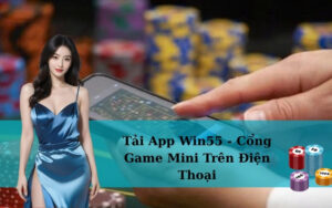 Tải App Win55 - Cổng Game Mini Trên Điện Thoại