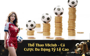 Thể Thao V8club - Cá Cược Đa Dạng Tỷ Lệ Cao