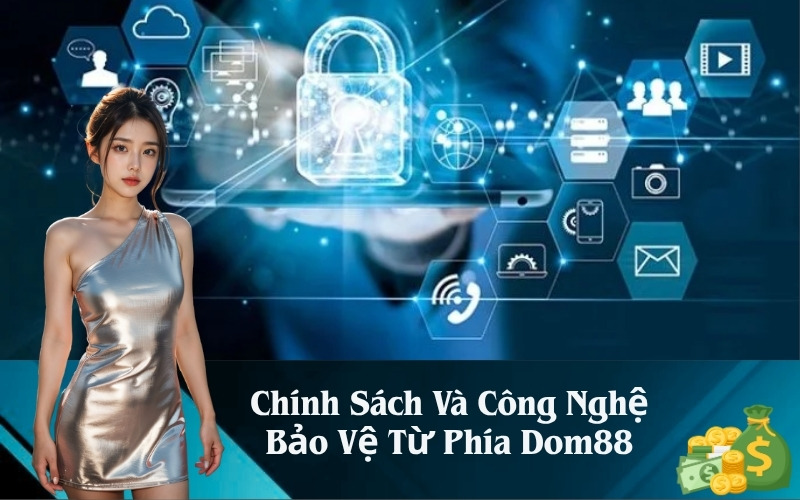 Chính Sách Và Công Nghệ Bảo Vệ Từ Phía Dom88