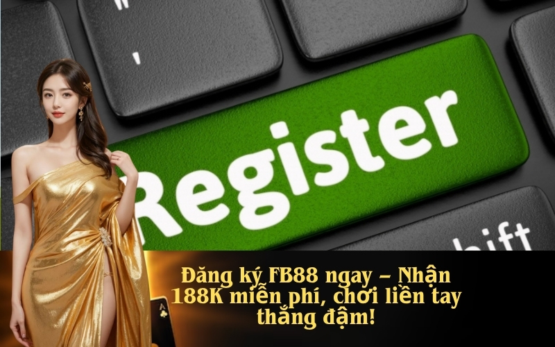 Đăng ký FB88 ngay – Nhận 188K miễn phí, chơi liền tay thắng đậm!
