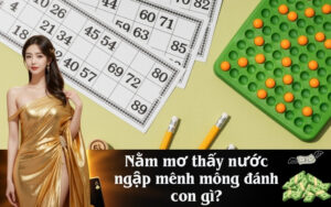 Nằm mơ thấy nước ngập mênh mông đánh con gì?