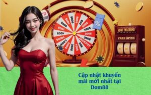 Cập nhật khuyến mãi mới nhất tại Dom88