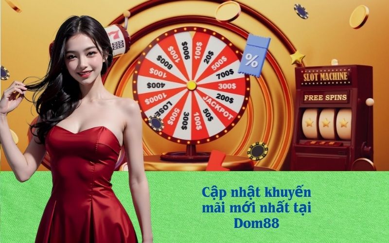 Cập nhật khuyến mãi mới nhất tại Dom88