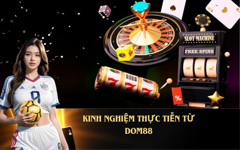 KINH NGHIỆM THỰC TIỄN TỪ DOM88