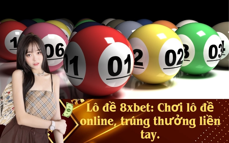 Lô đề 8xbet: Chơi lô đề online, trúng thưởng liền tay.