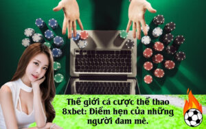 Thế giới cá cược thể thao 8xbet: Điểm hẹn của những người đam mê.