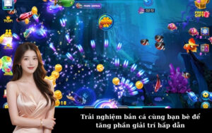 Trải nghiệm bắn cá cùng bạn bè để tăng phần giải trí hấp dẫn